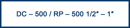 DC – 500 / RP – 500 1/2″ – 1″